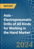 Asia - Electropneumatic Drills of All Kinds for Working in the Hand - Market Analysis, forecast, Size, Trends and insights- Product Image