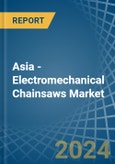 Asia - Electromechanical Chainsaws - Market Analysis, Forecast, Size, Trends and Insights- Product Image