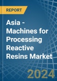 Asia - Machines for Processing Reactive Resins - Market Analysis, forecast, Size, Trends and Insights- Product Image