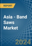 Asia - Band Saws - Market Analysis, Forecast, Size, Trends and Insights- Product Image