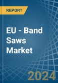 EU - Band Saws - Market Analysis, Forecast, Size, Trends and Insights- Product Image