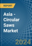 Asia - Circular Saws - Market Analysis, Forecast, Size, Trends and Insights- Product Image