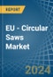 EU - Circular Saws - Market Analysis, Forecast, Size, Trends and Insights - Product Image