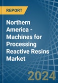 Northern America - Machines for Processing Reactive Resins - Market Analysis, forecast, Size, Trends and Insights- Product Image