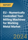 EU - Numerically Controlled Tool-Milling Machines for Working Metal - Market Analysis, forecast, Size, Trends and Insights- Product Image