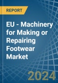 EU - Machinery for Making or Repairing Footwear - Market Analysis, forecast, Size, Trends and Insights- Product Image