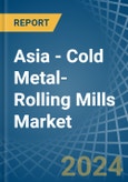 Asia - Cold Metal-Rolling Mills - Market Analysis, Forecast, Size, Trends and Insights- Product Image