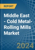 Middle East - Cold Metal-Rolling Mills - Market Analysis, Forecast, Size, Trends and Insights- Product Image
