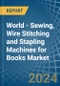 World - Sewing, Wire Stitching and Stapling Machines for Books - Market Analysis, forecast, Size, Trends and Insights - Product Image