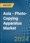 Asia - Photo-Copying Apparatus - Market Analysis, Forecast, Size, Trends and Insights - Product Image