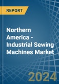 Northern America - Industrial Sewing Machines - Market Analysis, Forecast, Size, Trends and Insights- Product Image
