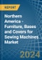 Northern America - Furniture, Bases and Covers for Sewing Machines - Market Analysis, forecast, Size, Trends and Insights - Product Image