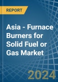 Asia - Furnace Burners for Solid Fuel or Gas - Market Analysis, forecast, Size, Trends and Insights- Product Image