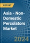 Asia - Non-Domestic Percolators - Market Analysis, Forecast, Size, Trends and Insights - Product Image