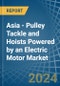 Asia - Pulley Tackle and Hoists Powered by an Electric Motor - Market analysis, Forecast, Size, Trends and Insights - Product Image