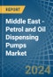 Middle East - Petrol and Oil Dispensing Pumps - Market Analysis, Forecast, Size, Trends and Insights - Product Image