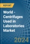 World - Centrifuges Used in Laboratories - Market Analysis, Forecast, Size, Trends and insights - Product Image
