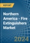 Northern America - Fire Extinguishers - Market Analysis, Forecast, Size, Trends and Insights - Product Image