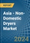 Asia - Non-Domestic Dryers - Market Analysis, Forecast, Size, Trends and Insights - Product Thumbnail Image