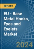 EU - Base Metal Hooks, Eyes and Eyelets - Market Analysis, Forecast, Size, Trends and Insights- Product Image