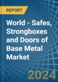 World - Safes, Strongboxes and Doors of Base Metal - Market Analysis, Forecast, Size, Trends and Insights- Product Image