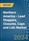 Northern America - Lead Stoppers, Closures, Caps and Lids - Market Analysis, Forecast, Size, Trends and Insights- Product Image