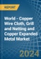 World - Copper Wire Cloth, Grill and Netting and Copper Expanded Metal - Market Analysis, Forecast, Size, Trends and Insights - Product Thumbnail Image