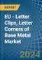 EU - Letter Clips, Letter Corners of Base Metal - Market Analysis, Forecast, Size, Trends and Insights - Product Image
