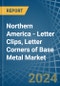 Northern America - Letter Clips, Letter Corners of Base Metal - Market Analysis, Forecast, Size, Trends and Insights - Product Image