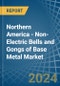 Northern America - Non-Electric Bells and Gongs of Base Metal - Market Analysis, Forecast, Size, Trends and Insights - Product Image