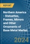 Northern America - Statuettes, Frames, Mirrors and Other Ornaments of Base Metal - Market Analysis, Forecast, Size, Trends and Insights - Product Image