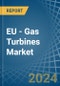 EU - Gas Turbines - Market Analysis, Forecast, Size, Trends and Insights - Product Thumbnail Image