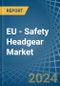 EU - Safety Headgear - Market Analysis, Forecast, Size, Trends and Insights - Product Thumbnail Image