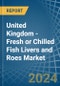 United Kingdom - Fresh or Chilled Fish Livers and Roes - Market Analysis, Forecast, Size, Trends and Insights - Product Thumbnail Image