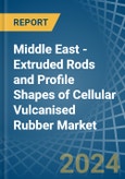 Middle East - Extruded Rods and Profile Shapes of Cellular Vulcanised Rubber - Market Analysis, Forecast, Size, Trends and Insights- Product Image