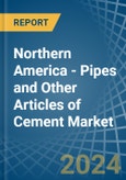Northern America - Pipes and Other Articles of Cement - Market Analysis, Forecast, Size, Trends and Insights- Product Image