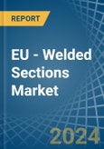 EU - Welded Sections - Market Analysis, Forecast, Size, Trends and Insights- Product Image