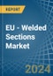 EU - Welded Sections - Market Analysis, Forecast, Size, Trends and Insights - Product Thumbnail Image