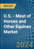 U.S. - Meat of Horses and Other Equines (Fresh or Chilled) - Market Analysis, Forecast, Size, Trends and Insights- Product Image