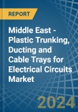 Middle East - Plastic Trunking, Ducting and Cable Trays for Electrical Circuits - Market Analysis, forecast, Size, Trends and Insights- Product Image