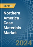 Northern America - Case Materials - Market Analysis, Forecast, Size, Trends and Insights- Product Image