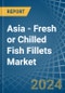 Asia - Fresh or Chilled Fish Fillets - Market Analysis, Forecast, Size, Trends and Insights - Product Thumbnail Image