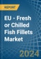 EU - Fresh or Chilled Fish Fillets - Market Analysis, Forecast, Size, Trends and Insights - Product Thumbnail Image