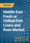 Middle East - Fresh or Chilled Fish Livers and Roes - Market Analysis, Forecast, Size, Trends and Insights - Product Thumbnail Image