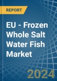 EU - Frozen Whole Salt Water Fish - Market Analysis, Forecast, Size, Trends and Insights- Product Image