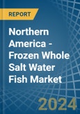 Northern America - Frozen Whole Salt Water Fish - Market Analysis, Forecast, Size, Trends and Insights- Product Image