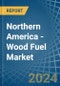Northern America - Wood Fuel - Market Analysis, Forecast, Size, Trends and Insights - Product Image