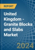 United Kingdom - Granite Blocks and Slabs - Market Analysis, Forecast, Size, Trends and Insights- Product Image