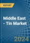 Middle East - Tin - Market Analysis, Forecast, Size, Trends and Insights - Product Thumbnail Image