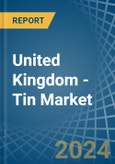 United Kingdom - Tin - Market Analysis, Forecast, Size, Trends and Insights- Product Image